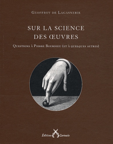 Geoffroy de Lagasnerie - Sur la science des oeuvres - Questions à Pierre Bourdieu (et à quelques autres).