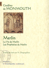 Geoffroy de Monmouth - Merlin - La vie de Merlin ; Les prophéties de Merlin.