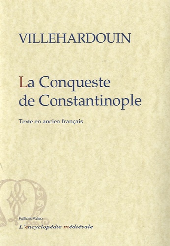 Geoffroy de Villehardouin - La Conqueste de Constantinople.