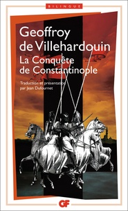 Geoffroy de Villehardouin - La Conquête de Constantinople.