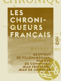 Geoffroy de Villehardouin et Philippe de Commynes - Les Chroniqueurs français - Villehardouin, Froissart, Joinville, Commines : œuvres choisies.
