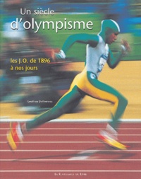 Geoffroy Deffrennes - Un siècle d'olympisme - Les J.O. de 1896 à nos jours.