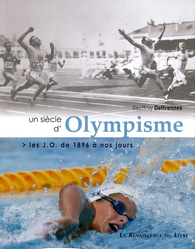 Geoffroy Deffrennes - Un siècle d'olympisme - Les JO de 1896 à nos jours.