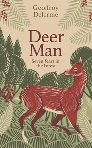 Geoffroy Delorme et Shaun Whiteside - Deer Man - Seven Years in the Forest.