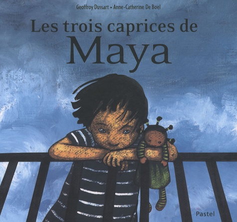 Geoffroy Dussart et Anne-Catherine De Boel - Les trois caprices de Maya.