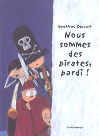 Geoffroy Dussart - Nous sommes des pirates, pardi !.