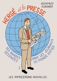 Geoffroy Kursner - Hergé et la presse - Ses bandes dessinées dans les journaux du monde entier.