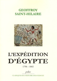 Geoffroy Saint-Hilaire - L'Expédition d'Egypte 1798-1802.