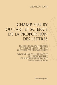 Geofroy Tory - Champ Fleury, ou l'art et science de la proportion des lettres - Réimpression de l'édition de Paris, 1931.