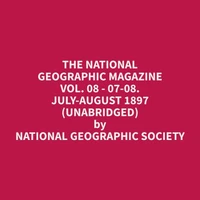 The National Geographic Magazine Vol. 08 - 07-08. July-August 1897 (Unabridged)