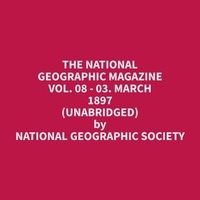 Geographic Society et Donna Keating - The National Geographic Magazine Vol. 08 - 03. March 1897 (Unabridged).