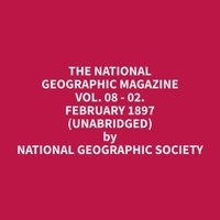 Geographic Society et Thomas Harris - The National Geographic Magazine Vol. 08 - 02. February 1897 (Unabridged).