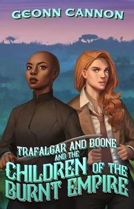 Trafalgar &amp; Boone and the Children of the Burnt Empire