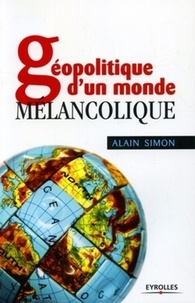 Alain Simon - Géopolitique d'un monde mélancolique.