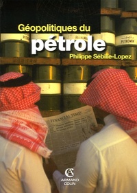 Philippe Sébille-Lopez - Géopolitique du pétrole.