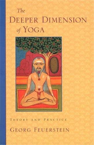 Georg A. Feuerstein - The deeper dimension of yoga - Theory and practice.