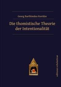 Georg Barthimäus Koridze - Die thomistische Theorie der Intentionalität.