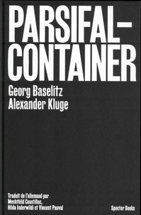 Georg Baselitz - Georg Baselitz / Alexander Kluge : Parsifal Container.