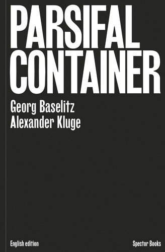 Georg Baselitz - Georg Baselitz / Alexander Kluge : Parsifal Container.
