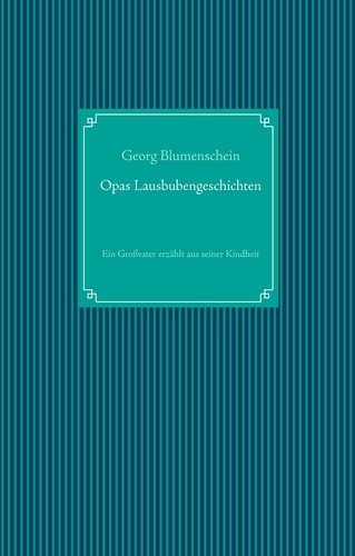 Opas Lausbubengeschichten. Ein Großvater erzählt aus seiner Kindheit