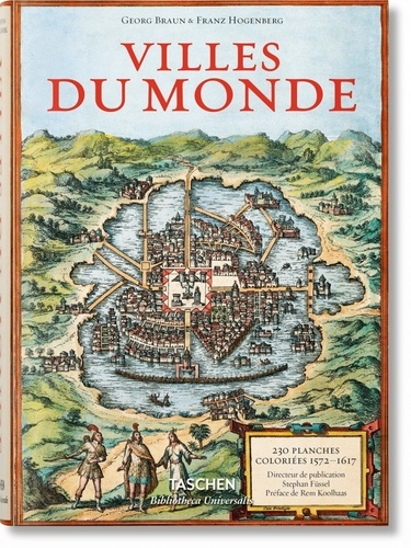 Georg Braun et Franz Hogenberg - Villes du monde - Des gravures révolutionnent l'image du monde, 230 planches coloriées (1572-1617).