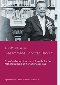 Georg D. Heidingsfelder et Peter Bürger - Gesammelte Schriften Band 2 - Eine Quellenedition zum linkskatholischen Nonkonformismus der Adenauer-Ära.