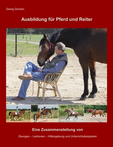 Ausbildung für Pferd und Reiter. Eine Zusammenstellung von Übungen, Lektionen, Hilfengebung und Unterrichtsbeispielen