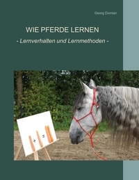 Georg Domian - Wie Pferde lernen - Verhalten und Lernmethoden.