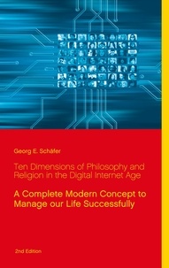 Georg E. Schäfer - Ten Dimensions of Philosophy and Religion in the Digital Internet Age.