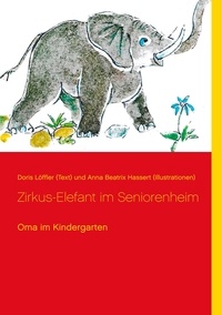 Georg E. Schäfer et Doris Löffler (Text) - Zirkus-Elefant im Seniorenheim - Oma im Kindergarten.