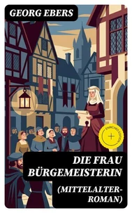 Die Frau Bürgemeisterin (Mittelalter-Roman)
