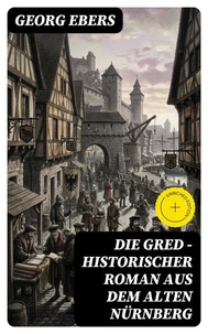Die Gred - Historischer Roman aus dem alten Nürnberg
