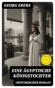 Eine ägyptische Königstochter (Historischer Roman)