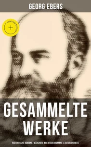 Gesammelte Werke: Historische Romane, Märchen, Abenteuerromane &amp; Autobiografie