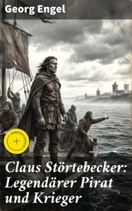 Claus Störtebecker: Legendärer Pirat und Krieger