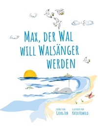 Georg Erb et Katja Rowold - Max, der Wal, will Walsänger werden.