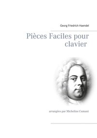 Georg-Friedrich Haendel et Micheline Cumant - Pièces faciles pour clavier.