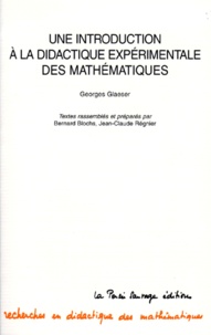 Georg Glaeser et Bernard Blochs - Une introduction à la didactique expérimentale des mathématiques.