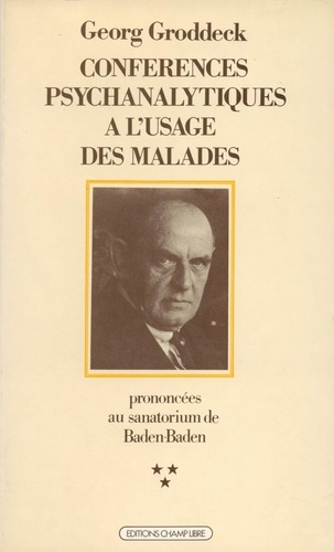 Georg Groddeck - Conférences psychanalytiques à l'usage des malades prononcées au sanatorium de Baden-Baden Tome  3 - Conférences 81 à 115.