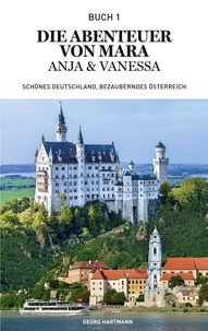 Georg Hartmann - Die Abenteuer von Mara, Anja und Vanessa - Schönes Deutschland, bezauberndes Österreich.