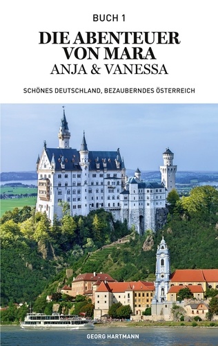 Die Abenteuer von Mara, Anja und Vanessa. Schönes Deutschland, bezauberndes Österreich
