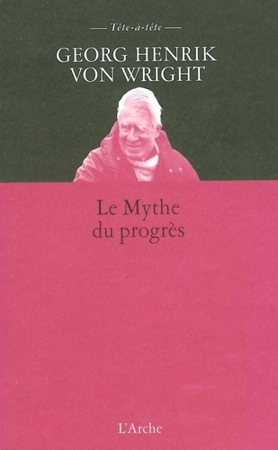 Georg-Henrik von Wright - Le mythe du progrès.