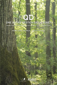 Georg Josef Wilhelm et Helmut Rieger - QD, Une autre gestion de la forêt - Basée sur la qualité, les cycles naturels et à moindre coût.