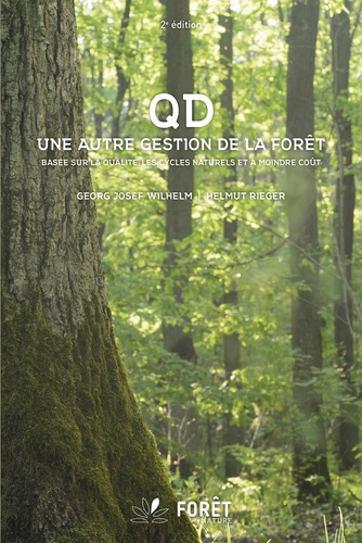 QD, Une autre gestion de la forêt. Basée sur la qualité, les cycles naturels et à moindre coût 2e édition revue et augmentée