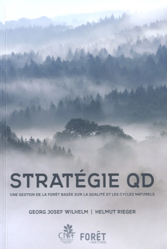 Georg Josef Wilhelm et Helmut Rieger - Stratégie QD - Une gestion de la forêt basée sur la qualité et les cycles naturels.