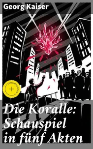 Die Koralle: Schauspiel in fünf Akten