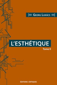 Georg Lukacs - L'Esthétique - Tome 2, La spécificité de la sphère esthétique.