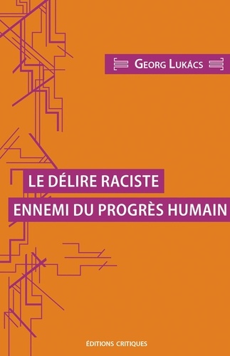 Georg Lukacs - Le délire raciste, ennemi du progrès humain.