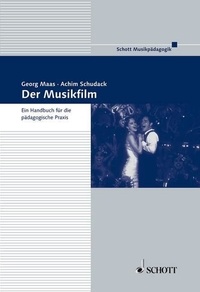 Georg Maas et Achim Schudack - Der Musikfilm - Ein Handbuch für die pädagogische Praxis.