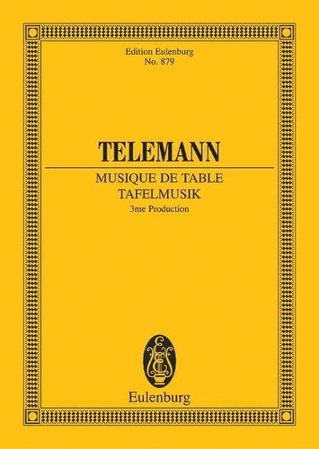 Georg Philipp Telemann - Eulenburg Miniature Scores  : Musique de table - 3me Production. orchestra. Partition d'étude..